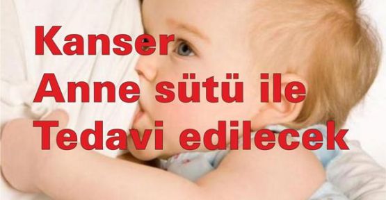 Kanser anne sütü ile tedavi edilecek