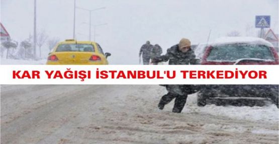 KAR YAĞIŞI İSTANBUL'U TERKEDİYOR