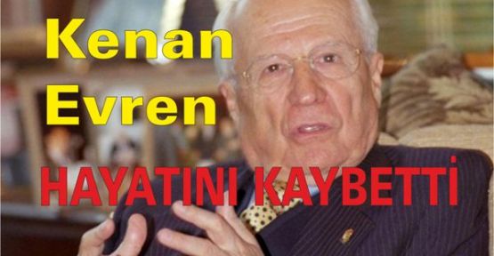 Kenan Evren hayatını kaybetti! Kenan Evren Kimdir?