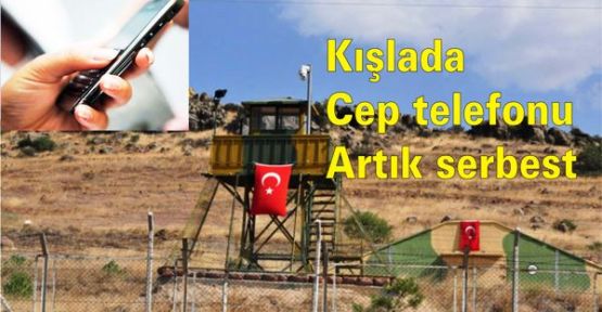 Kışlada cep telefonu artık serbest