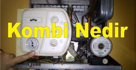 Kombi Nedir? Kombide meydana gelen arızalar nelerdir