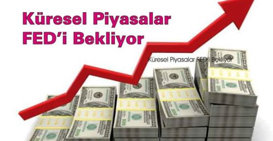  Küresel Piyasalar FED’i Bekliyor