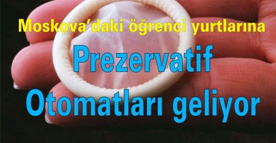 Moskova’daki öğrenci yurtlarına prezervatif otomatları geliyor
