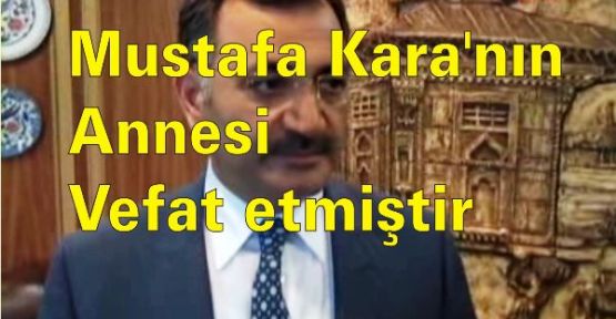 Mustafa Kara'nın Annesi Vefat Etmiştir