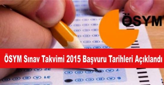 ÖSYM Sınav Takvimi 2015 Başvuru Tarihleri Açıklandı