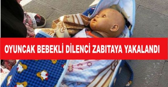 OYUNCAK BEBEKLİ DİLENCİ ZABITAYA YAKALANDI