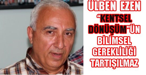 Prof. Dr. Ülben Ezen ‘DEPREM YIKMADAN SEN YIKIP YAP’