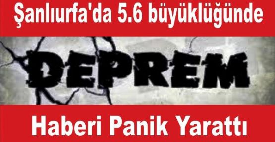 Şanlıurfa'da deprem oldu haberi heyecana neden oldu