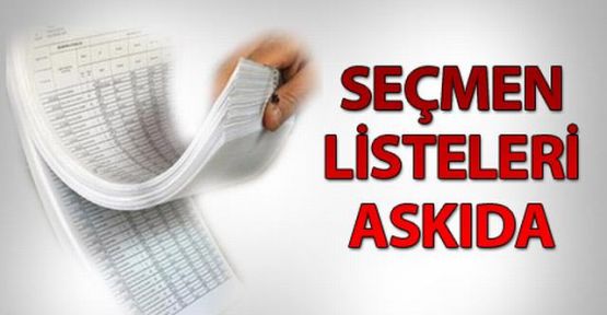 SEÇMEN LİSTELERİ ASKIYA ÇIKTI.