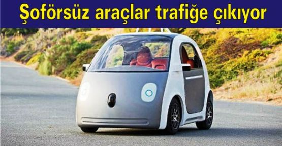 Şoförsüz araçlar trafiğe çıkıyor