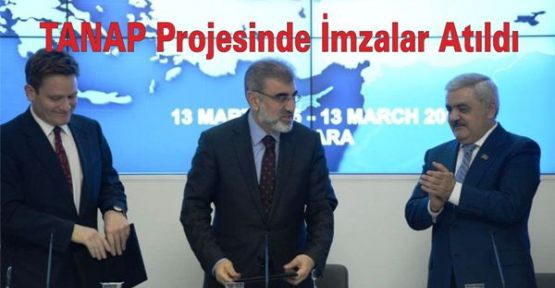 TANAP projesinde İmzalar Atıldı