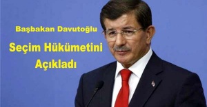 Başbakan Davutoğlu Seçim Hükümetini açıkladı