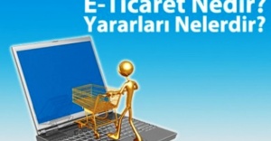 E-Ticaret Nedir, Faydaları Nelerdir