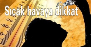 Sıcak havaya dikkat