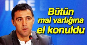 Hakan Şükür’ün mal varlığına el konuldu