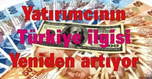 Yatırımcının Türkiye ilgisi yeniden artıyor