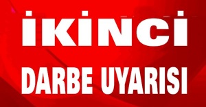İKİNCİ DARBE UYARISI