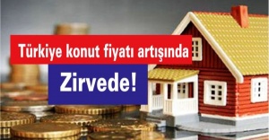 Türkiye konut fiyatı artışında zirvede!