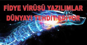 FİDYE VİRÜSÜ YAZILIMLAR DÜNYAYI TEHDİT EDİYOR