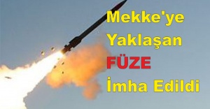 Mekke'ye Yaklaşan Füze İmha Edildi
