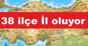 38 ilçe il oluyor