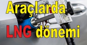 Araçlarda LNG dönemi