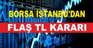 BORSA İSTANBU'DAN FLAŞ TL KARARI