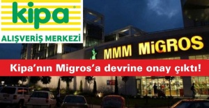 Kipa’nın Migros’a devrine onay çıktı!