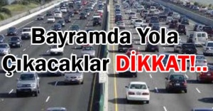 BAYRAMDA YOLA ÇIKACAKLAR DİKKAT