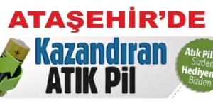 ATAŞEHİR'DE KAZANDIRAN ATIK PİL KAMPANYASI