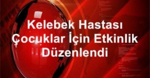 Kelebek hastası çocuklar için etkinlik düzenlendi