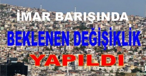 İMAR BARIŞINDA DEĞİŞİKLİKLER YAPILDI