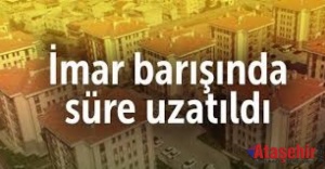 İmar Barışı için başvuru süresi uzatıldı