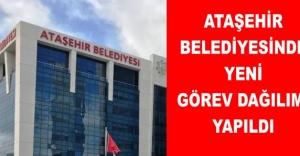 Ataşehir Belediyesi'nde Yeni görev dağılımı