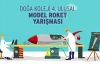 4. ULUSAL MODEL ROKET YARIŞMASI 17 NİSAN'DA BEYKOZ DOĞA KOLEJİ'NDE