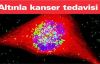 Altınla kanser tedavisi yapılacak