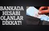 Banka hesabı bulunanlar dikkat!