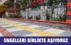 ENGELLERİ BİRLİKTE AŞIYORUZ