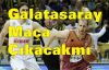 Galatasaray Basketbol maçına çıkacak mı?