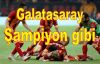Galatasaray 'Şampiyon gibi'