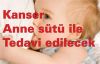 Kanser anne sütü ile tedavi edilecek