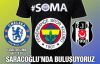 Fenerbahçe, Chelsea, Beşiktaş maçı hangi kanalda ne zaman?