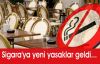 Sigara'ya yeni yasaklar geldi...
