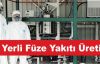 Yerli Füze Yakıtı Üretildi