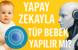 Yapay zekayla tüp bebek yapılır mı?