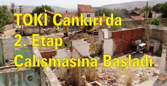 TOKİ Çankırı'da 2. Etap Çalışmasına Başladı
