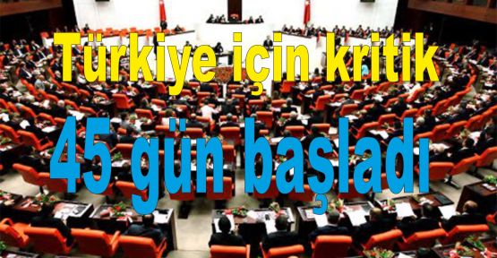 Türkiye için kritik 45 gün başladı