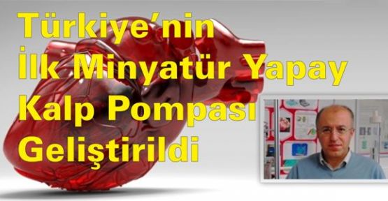 Türkiye’nin İlk Minyatür Yapay Kalp Pompası Geliştirildi