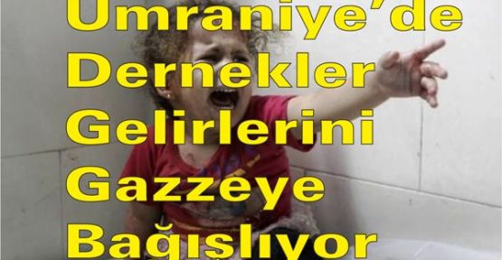 Ümrniye'de Dernekler gelirlerini Gazze'ye Bağılıyor