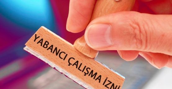 Yabancıların çalışma izinlerine yeni düzenleme geldi